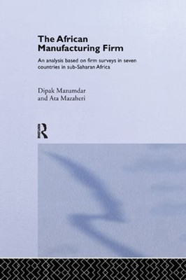 The African Manufacturing Firm: An Analysis Based on Firm Studies in Sub-Saharan