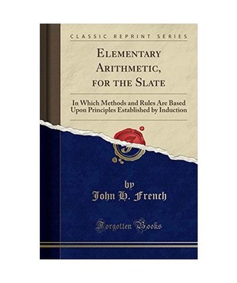 Elementary Arithmetic, for the Slate: In Which Methods and Rules Are Based Upon 