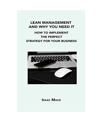 Lean Management and Why You Need It: How to Implement the Perfect Strategy for Y
