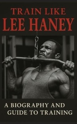 Fitness Research Publishing Train Like Lee Haney (Paperback)