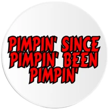 Pimpin Since Pimpin Been Pimpin - Circle Sticker Decal 3 Inch - Pimp Humor