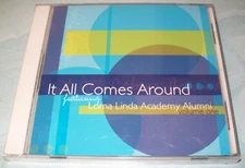 It All Comes Around Volume One by Loma Linda Academy Alumni (CD) New Unopened!
