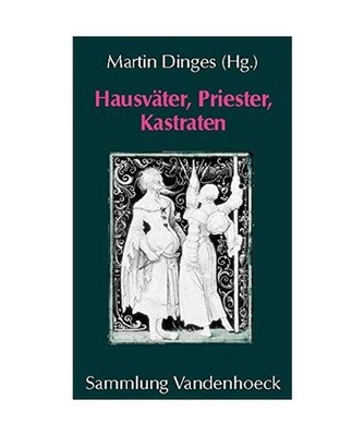 Hausväter, Priester, Kastraten.: Zur Konstruktion der Männlichkeit in Spätmit