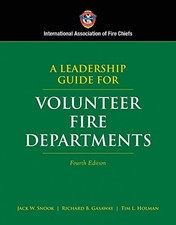 A LEADERSHIP GUIDE FOR VOLUNTEER FIRE DEPARTMENTS By Jack W. Snook & Richard B