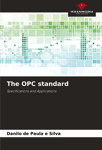 The OPC Standard Specifications And Applications Danilo De Paula E Silva Buch-image