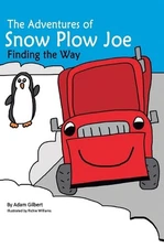The Adventures of Snow Plow Joe by Adam Gilbert Hardcover Book