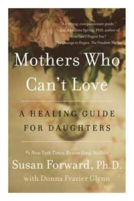 Mothers Who Can't Love: A Healing Guide for Daughters - Paperback - GOOD