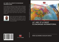 René Alejandro Aguilar GarcíA | LE T-MEC ET LE Droit ÉConomique International