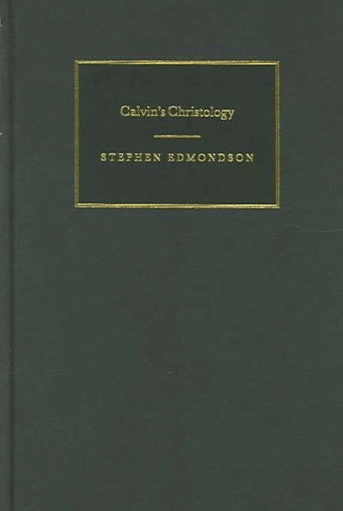Calvin's Christology Edmondson Hardback Cambridge University Press 9780521833714