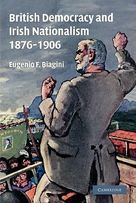 British Democracy and Irish Nationalism 1876–1906 Biagini Paperback