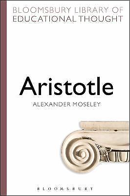 Aristotle (Bloomsbury Library of Educational Thought), Moseley, Alexander, 97814