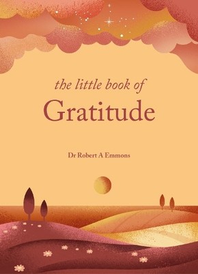 Dr Robert A Emmons PhD The Little Book of Gratitude (Gebundene Ausgabe)