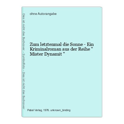 Zum letztenmal die Sonne - Ein Kriminalroman aus der Reihe '' Mister Dynamit ''