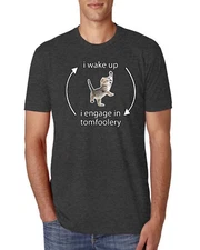 I Wake Up Engage In Tomfoolery Funny Shirt Cat Meme Mens Premium Tri Blend Shirt