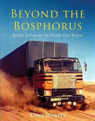 Beyond the Bosphorus: British Drivers on the Middle-East Routes by Dave...