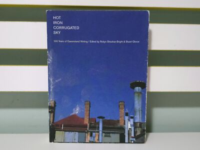 Hot Iron Corrugated Sky: 100 Years of Queensland Writing! 2002 Literature Book