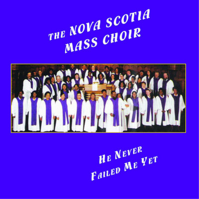 Nova Scotia Mass Choir He Never Failed Me Yet (CD) Album