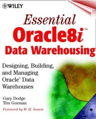 Essential Oracle8i Data Warehousing : Designing, Building, and Ma