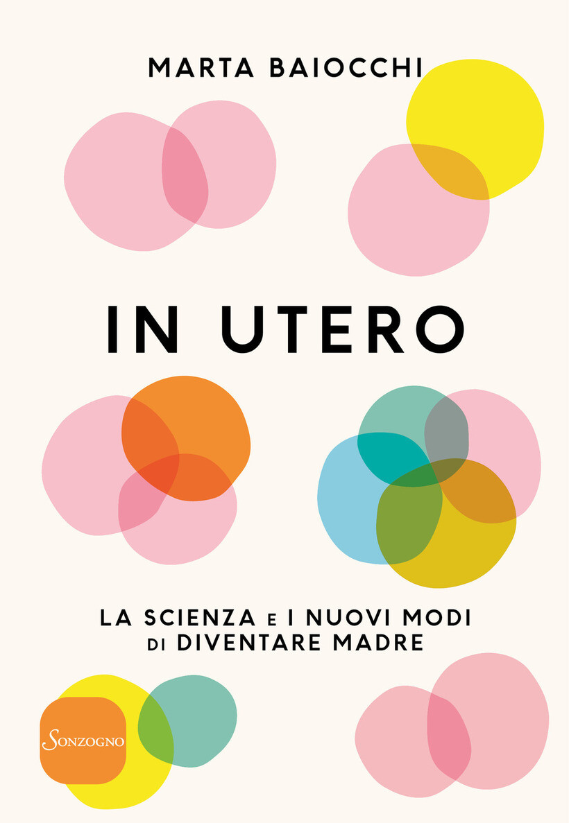 IN UTERO. LA SCIENZA E I NUOVI MODI DI DIVENTARE MADRE - BAIOCCHI MARTA