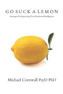 Go Suck a Lemon: Strategies for Improving Your Emotional  - VERY GOOD