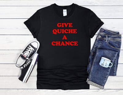 Give Quiche A Chance lustig cool Männer Damen Unisex T-Shirt Hoodie Baseball 3732