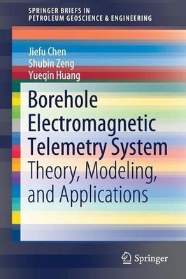 Borehole Electromagnetic Telemetry System: Theory, Modeling, and Applications by
