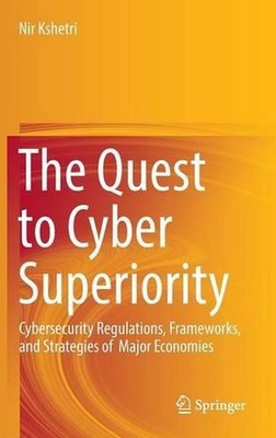 The Quest to Cyber Superiority: Cybersecurity Regulations, Frameworks, and Strat