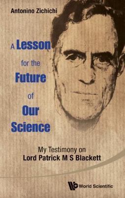 Lesson For The Future Of Our Science, A: My Testimony On Lord Patrick M S Blacke