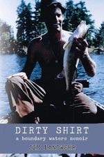 Dirty Shirt: A Boundary Waters Memoir