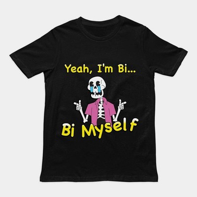 Yeah I'm Bi... Bi Myself T-Shirt Size S-4XL