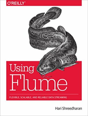 Using Flume: Flexible, Scalable, and Reliable Data Streaming, Shreedha PB+=