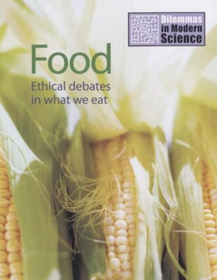 Food: Ethical Debates in What We Eat (Dilemmas in Modern Science),Jim Kerr