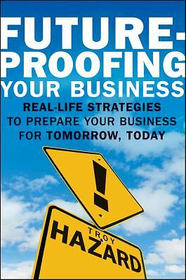Future-Proofing Your Business : Real Life Strategies to Prepare Y