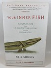 Your Inner Fish : A Journey into the 3. 5-Billion-Year History of the Human Body