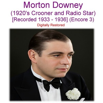 Morton Downey - 1920 s Crooner and Radio Star -  Rec 1933-1936 (Encore 3) CD