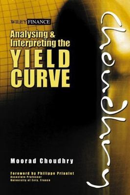 Analysing and Interpreting the Yield Curve (Wiley Finance) Choudhry, Moorad