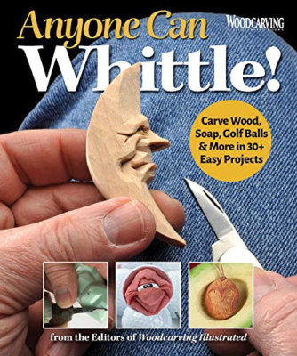 Anyone Can Whittle!: Carve Wood, Soap, Golf Balls & Mor - Paperback NEW Illustra