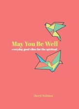 May You Be Well: Everyday Good Vibes for the Spiritual by