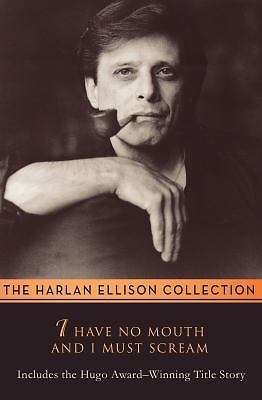 I Have No Mouth and I Must Scream : Stories by Harlan Ellison (2014, Trade...