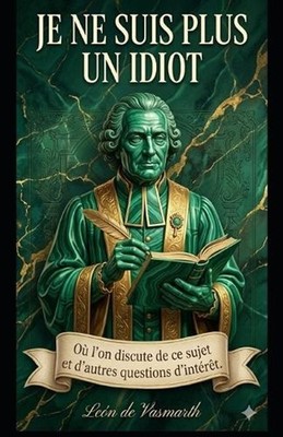 Je ne suis plus idiot: O? ce sujet et d'autres sujets d'int?r?t sont abord?s. by