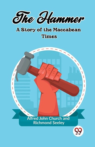 The Hammer A Story Of The Maccabean Times Alfred John Church (U. A.) Taschenbuch-image