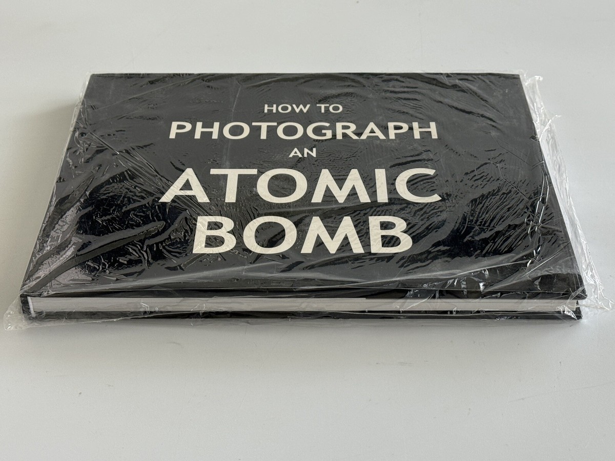 How to Photograph an Atomic Bomb by Peter Kuran (2007, Hardcover