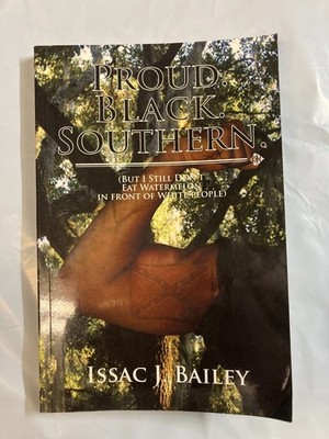 Signed PROUD BLACK SOUTHERN (BUT I STILL DON'T EAT WATERMELON; Issac J. Bailey V