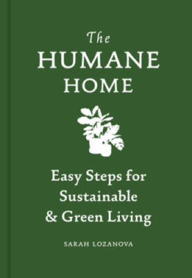 Humane Home: Easy Steps for Sustainable  Green Living - Hardcover - GOOD