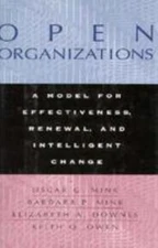 Open Organizations: A Model for Effectiveness, Renewal, and Intelligent Change (
