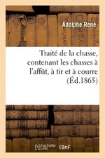 Adolphe René C  Traité de la Chasse, Contenant Les Chasses À l'Affût, À  (Poche)