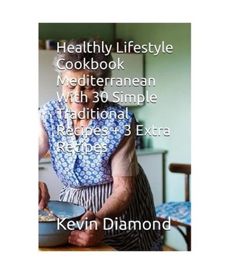 Healthly Lifestyle Cookbook Mediterranean With 30 Simple Traditional Recipes + 3