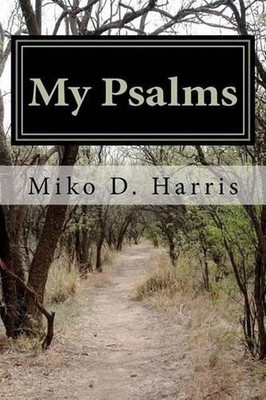 My Psalms: Encouraging Poems by Miko D. Harris by Miko Davette Harris (English)