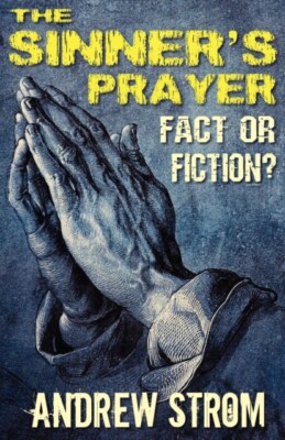Strom - SINNER'S PRAYER - FACT or FICTION - How to get Saved the Bibl - X555z