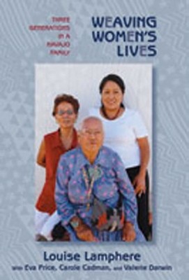 Lamphere - Weaving Women's Lives  Three Generations in a Navajo Family - X555z